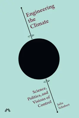 Ingineria climei: Știință, politică și viziuni de control - Engineering the Climate: Science, Politics, and Visions of Control