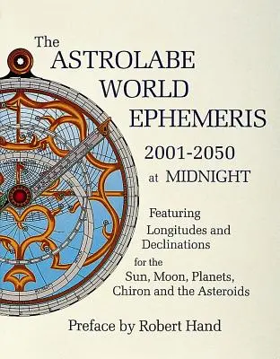 Efemeridele lumii Astrolabe: 2001-2050 la miezul nopții - The Astrolabe World Ephemeris: 2001-2050 at Midnight