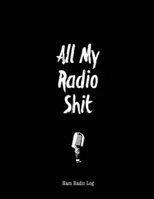 All My Radio Shit, Jurnal de radioamator: Stație de amator, Note de jurnal pentru operatori, Operatori de contact, Notebook, Test de frecvență de putere de urmărire, Carte de unde radio, Sc - All My Radio Shit, Ham Radio Log: Amateur Station, Operator Logbook Notes, Contact Operators, Notebook, Track Power Frequency Test, Radiowave Book, Sc