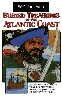 Comori îngropate de pe coasta Atlanticului: Legende despre comori de pirați scufundate, ascunzători misterioase și nave păcălite, din Maine până în Florida - Buried Treasures of the Atlantic Coast: Legends of Sunken Pirate Treasures, Mysterious Caches, and Jinxed Ships, from Maine to Florida