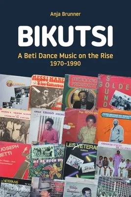 Bikutsi: O muzică de dans Beti în ascensiune, 1970-1990 - Bikutsi: A Beti Dance Music on the Rise, 1970-1990