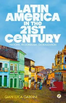 America Latină în secolul XXI: Națiuni, regionalism, globalizare - Latin America in the 21st Century: Nations, Regionalism, Globalization