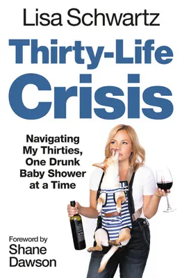 Thirty-Life Crisis: Navigând în jurul vârstei de treizeci de ani, cu un Baby Shower beat pe rând - Thirty-Life Crisis: Navigating My Thirties, One Drunk Baby Shower at a Time