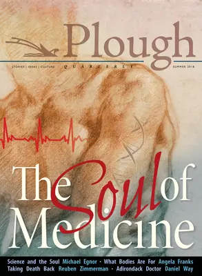 Plough Quarterly nr. 17- Sufletul medicinei - Plough Quarterly No. 17- The Soul of Medicine