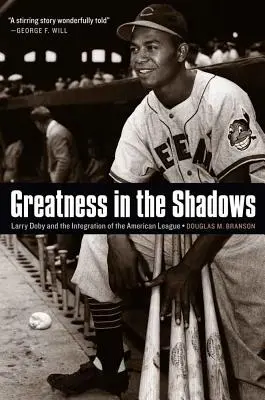 Greatness in the Shadows: Larry Doby și integrarea Ligii Americane (Larry Doby and the Integration of the American League) - Greatness in the Shadows: Larry Doby and the Integration of the American League