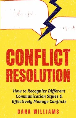 Rezolvarea conflictelor: Cum să recunoști diferitele stiluri de comunicare și să gestionezi eficient conflictele - Conflict Resolution: How to Recognize Different Communication Styles & Effectively Manage Conflicts
