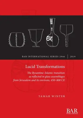 Transformări lucide: Tranziția bizantino-islamică reflectată în ansamblurile de sticlă din Ierusalim și împrejurimi, 450-800 d.Hr. - Lucid Transformations: The Byzantine-Islamic transition as reflected in glass assemblages from Jerusalem and its environs, 450-800 CE