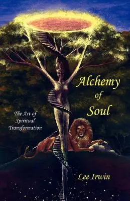 Alchimia sufletului: Arta transformării spirituale (Alchemy of Soul: The Art of Spiritual Transformation) - Alchemy of Soul: The Art of Spiritual Transformation