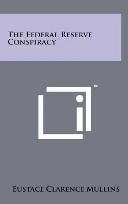 Conspirația Rezervei Federale - The Federal Reserve Conspiracy