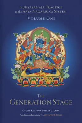 Practica Guhyasamaja în sistemul Arya Nagarjuna, volumul unu: Etapa de generare - Guhyasamaja Practice in the Arya Nagarjuna System, Volume One: The Generation Stage