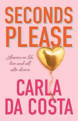 Seconds Please: Lecții despre viață, dragoste și sine după divorț - Seconds Please: Lessons on life, love and self after divorce