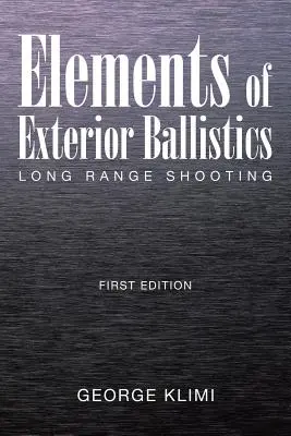 Elemente de balistică exterioară: Long Range Shooting Prima ediție - Elements of Exterior Ballistics: Long Range Shooting First Edition
