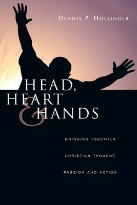 Cap, inimă și mâini: Aducerea laolaltă a gândirii, pasiunii și acțiunii creștine - Head, Heart and Hands: Bringing Together Christian Thought, Passion and Action
