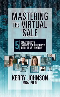 Stăpânirea vânzării virtuale: 7 strategii pentru a-ți exploda afacerea în noua economie - Mastering the Virtual Sale: 7 Strategies to Explode Your Business in the New Economy