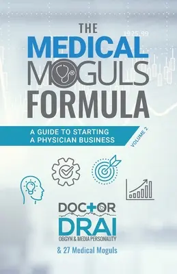 Formula mogulilor medicali, volumul 2 : Ghid pentru începerea unei afaceri cu medici - The Medical Moguls Formula, Volume 2﻿: A Guide to Starting a Physician Business