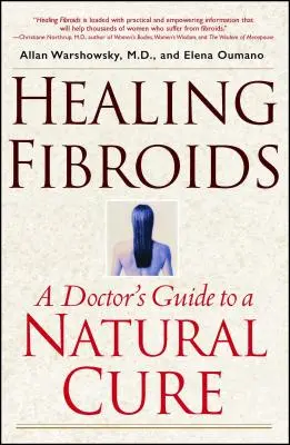 Vindecarea fibroamelor: Ghidul unui medic pentru o vindecare naturală - Healing Fibroids: A Doctor's Guide to a Natural Cure