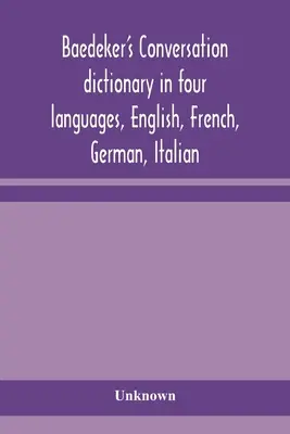 Dicționar de conversație Baedeker în patru limbi, engleză, franceză, germană, italiană - Baedeker's Conversation dictionary in four languages, English, French, German, Italian