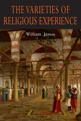 The Varieties of Religious Experience (Varietățile experienței religioase): A Study in Human Nature - The Varieties of Religious Experience: A Study in Human Nature