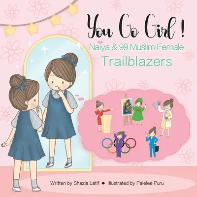 Hai fată! Naiya & 99 de femei musulmane deschizătoare de drumuri - You Go Girl!: Naiya & 99 Muslim Female Trailblazers