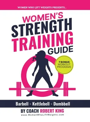 Women's Strength Training Guide: Antrenament cu greutăți, Kettlebell și haltere pentru femei - Women's Strength Training Guide: Barbell, Kettlebell & Dumbbell Training For Women