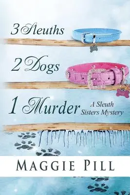3 Sleuths, 2 Dogs, 1 Murder: Un mister al surorilor Sleuth - 3 Sleuths, 2 Dogs, 1 Murder: A Sleuth Sisters Mystery