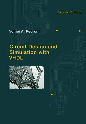 Proiectarea și simularea circuitelor cu VHDL (Pedroni Volnei A. (UTFPR - Universitatea Tehnologică Federală din statul Parana)) - Circuit Design and Simulation with VHDL (Pedroni Volnei A. (UTFPR - Federal Technological University of Parana State))