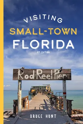 Visiting Small-Town Florida: A Guide to 79 of Florida's Most Interesting Small Towns