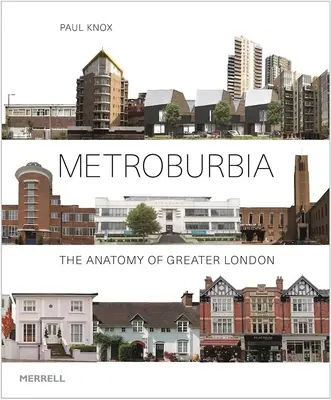 Metroburbia: Anatomia zonei metropolitane a Londrei - Metroburbia: The Anatomy of Greater London