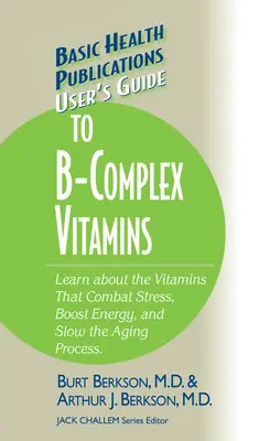 Ghidul utilizatorului pentru vitaminele din complexul B: Aflați despre vitaminele care combat stresul, stimulează energia și încetinesc procesul de îmbătrânire. - User's Guide to the B-Complex Vitamins: Learn about the Vitamins That Combat Stress, Boost Energy, and Slow the Aging Process.