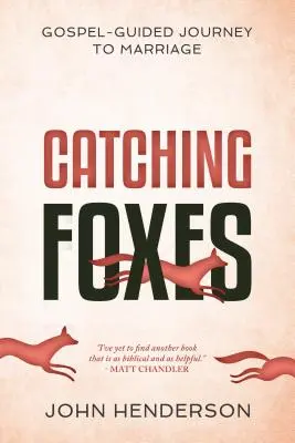 Prinderea vulpilor: A Gospel-Guided Journey to Marriage (O călătorie spre căsătorie ghidată de Evanghelie) - Catching Foxes: A Gospel-Guided Journey to Marriage