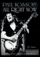 Paul Kossoff: All Right Now - Chitarele, echipamentul, muzica - Paul Kossoff: All Right Now - The Guitars, The Gear, The Music
