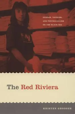 Riviera roșie: Gen, turism și postsocialism la Marea Neagră - The Red Riviera: Gender, Tourism, and Postsocialism on the Black Sea