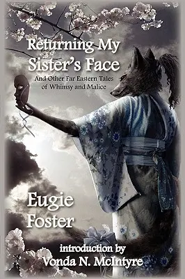 Întoarcerea feței surorii mele: And Other Far Eastern Tales of Whimsy and Malice (Și alte povești din Orientul Îndepărtat de capricii și răutate) - Returning My Sister's Face: And Other Far Eastern Tales of Whimsy and Malice