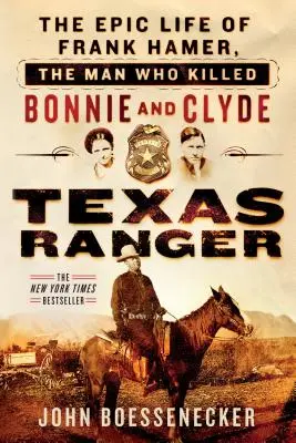 Texas Ranger: Viața epică a lui Frank Hamer, omul care i-a ucis pe Bonnie și Clyde - Texas Ranger: The Epic Life of Frank Hamer, the Man Who Killed Bonnie and Clyde