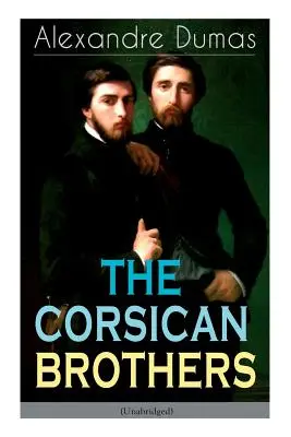 THE CORSICAN BROTHERS (Unabridged): Roman istoric - Povestea legăturii de familie, a iubirii și a loialității - THE CORSICAN BROTHERS (Unabridged): Historical Novel - The Story of Family Bond, Love and Loyalty