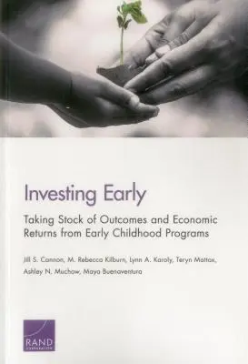 Investiții timpurii: Evaluarea rezultatelor și a randamentelor economice ale programelor pentru copilăria timpurie - Investing Early: Taking Stock of Outcomes and Economic Returns from Early Childhood Programs