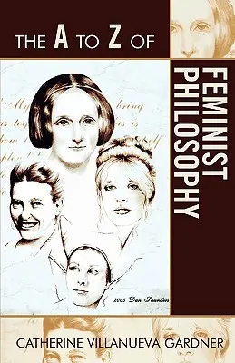 Filozofia feministă de la A la Z - The A to Z of Feminist Philosophy