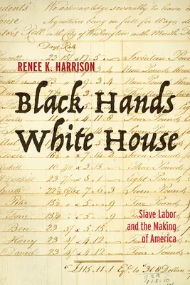 Mâini negre, casă albă: Munca sclavilor și făurirea Americii - Black Hands, White House: Slave Labor and the Making of America
