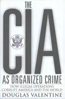 CIA as Organized Crime - How Illegal Operations Corrupt America and the World