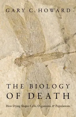 Biologia morții: Cum moartea modelează celulele, organismele și populațiile - The Biology of Death: How Dying Shapes Cells, Organisms, and Populations