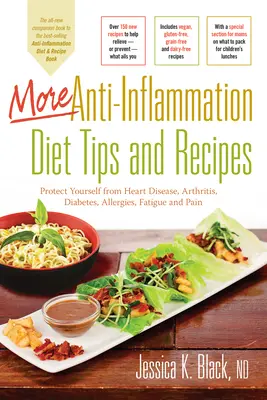 Mai multe sfaturi și rețete pentru dieta antiinflamatoare: Protejați-vă de boli de inimă, artrită, diabet, alergii, oboseală și durere - More Anti-Inflammation Diet Tips and Recipes: Protect Yourself from Heart Disease, Arthritis, Diabetes, Allergies, Fatigue and Pain