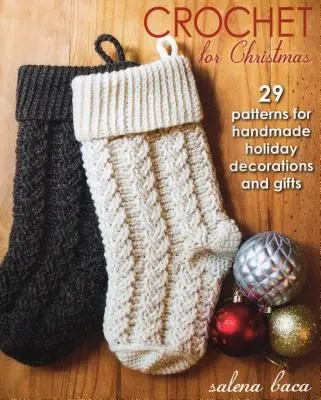 Croșetat pentru Crăciun: 29 de modele pentru decorațiuni și cadouri handmade de sărbători - Crochet for Christmas: 29 Patterns for Handmade Holiday Decorations and Gifts