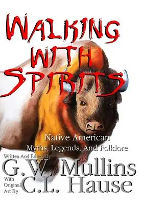Walking With Spirits Mituri, legende și folclor nativ american - Walking With Spirits Native American Myths, Legends, And Folklore