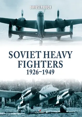 Luptători sovietici grei 1926-1949 - Soviet Heavy Fighters 1926-1949