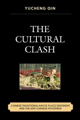 Ciocnirea culturală: Sentimentul tradițional chinez față de locul natal și mișcarea antichineză - The Cultural Clash: Chinese Traditional Native-Place Sentiment and the Anti-Chinese Movement
