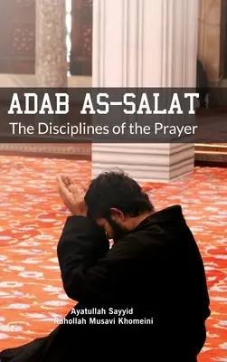 Adab ca Salat: Disciplina rugăciunii - Adab as Salat: The Disciplines of the Prayer