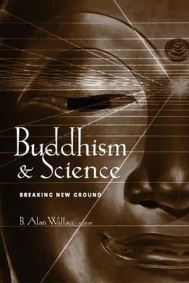 Budism și știință: Deschizând noi drumuri - Buddhism & Science: Breaking New Ground