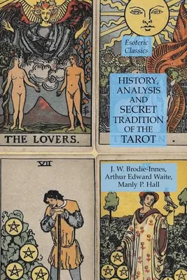 Istoria, analiza și tradiția secretă a Tarotului: Clasici esoterici - History, Analysis and Secret Tradition of the Tarot: Esoteric Classics