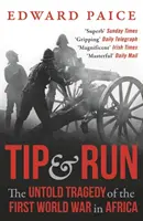 Tip and Run - Tragedia neștiută a Primului Război Mondial în Africa - Tip and Run - The Untold Tragedy of the First World War in Africa