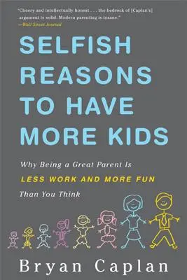 Motive egoiste pentru a avea mai mulți copii: De ce a fi un părinte minunat este mai puțin solicitant și mai distractiv decât crezi - Selfish Reasons to Have More Kids: Why Being a Great Parent Is Less Work and More Fun Than You Think